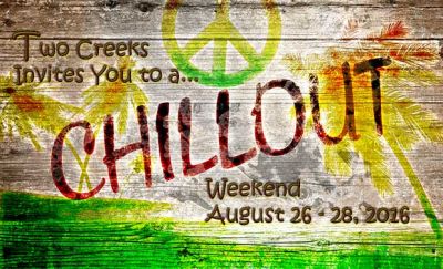 Chill Out At Two Creeks, August 26 - 28