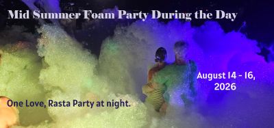 Mid Summer’s Foam Party, One Love Rasta Party, Weekend, Friday to Sunday, August 14-16, 2026